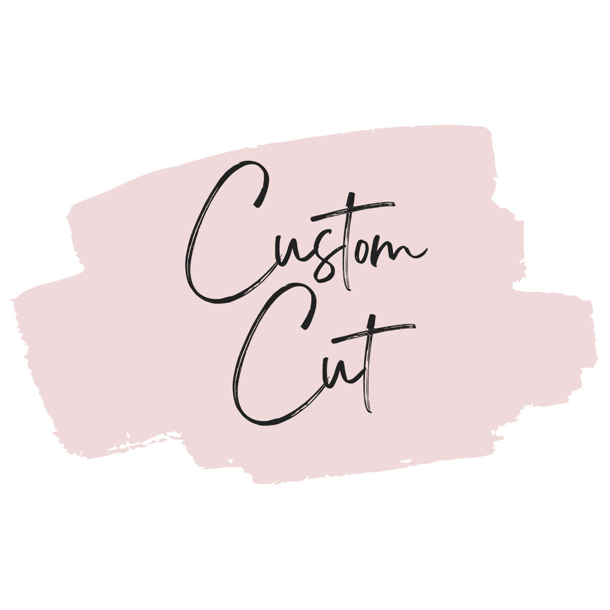 Custom cut